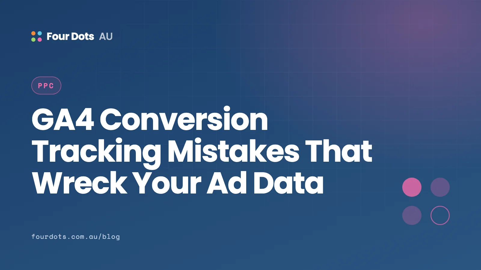 GA4 Conversion Tracking Mistakes That Wreck Your Ad Data